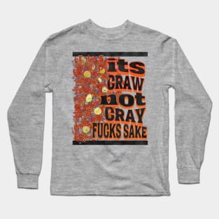 Its craw not cray Long Sleeve T-Shirt